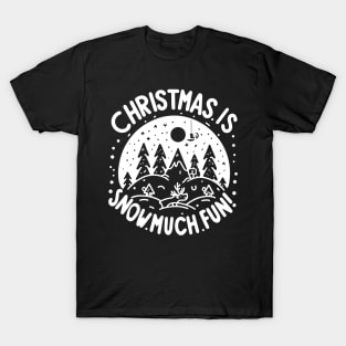 Christmas is Snow Much Fun! T-Shirt